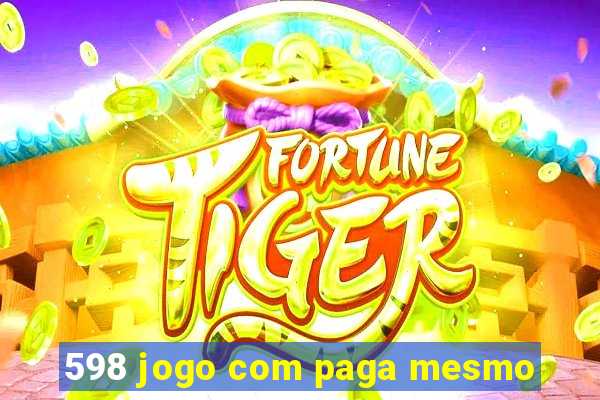 598 jogo com paga mesmo